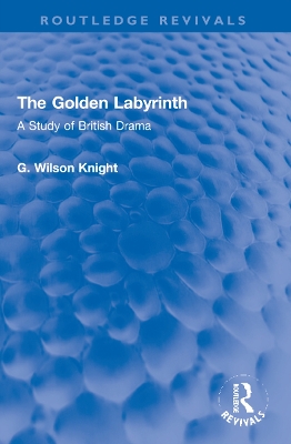 The Golden Labyrinth: A Study of British Drama book