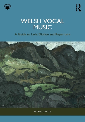 Welsh Vocal Music: A Guide to Lyric Diction and Repertoire by Rachel Schutz