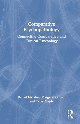 Comparative Psychopathology: Connecting Comparative and Clinical Psychology by Daniel Marston