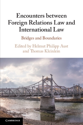 Encounters between Foreign Relations Law and International Law: Bridges and Boundaries book