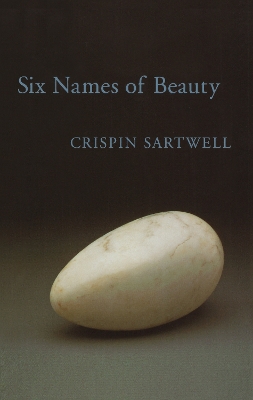 Six Names of Beauty by Crispin Sartwell