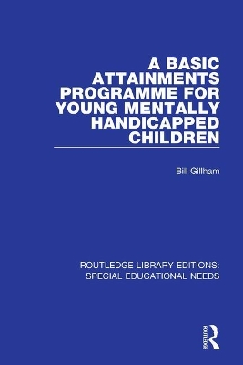 A Basic Attainments Programme for Young Mentally Handicapped Children by Bill Gillham