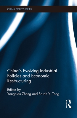 China's Evolving Industrial Policies and Economic Restructuring by Zheng Yongnian