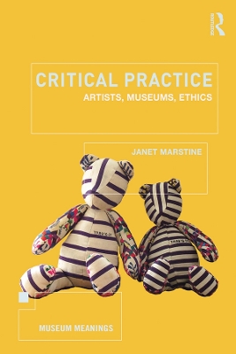 Critical Practice: Artists, museums, ethics by Janet Marstine