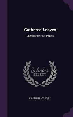 Gathered Leaves: Or, Miscellaneous Papers book