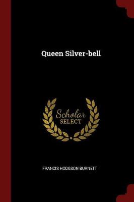 Queen Silver-Bell by Francis Hodgson Burnett