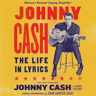 Johnny Cash: The Life in Lyrics: The official, fully illustrated celebration of the Man in Black by Mark Stielper