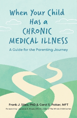 When Your Child Has a Chronic Medical Illness: A Guide for the Parenting Journey book