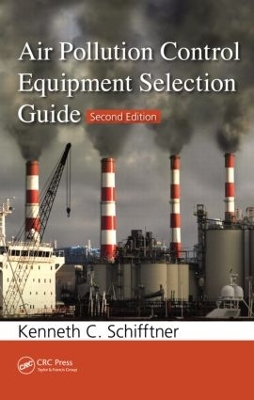 Air Pollution Control Equipment Selection Guide, Second Edition by Kenneth C. Schifftner