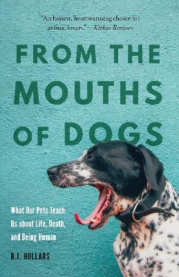 From the Mouths of Dogs: What Our Pets Teach Us about Life, Death, and Being Human book