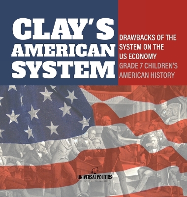 Clay's American System Drawbacks of the System on the US Economy Grade 7 Children's American History book