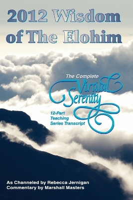 2012 Wisdom of The Elohim: The Complete Virtual Serenity 12-Part Teaching Series Transcript book