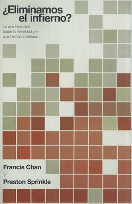 Eliminamos El Infierno: Lo Que Dios Dice Acerca de la Eternidad, Y Lo Que Nosotros Hemos Inventado book
