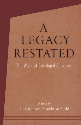 A Legacy Restated: The Work of Bernhard Behrens: Four Essays with Current-Day Reviews book