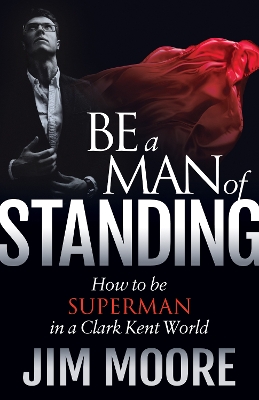 Be a Man of Standing by Jim Moore