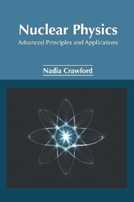 Nuclear Physics: Advanced Principles and Applications book