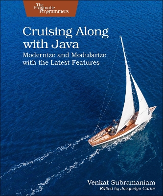 Cruising Along with Java: Modernize and Modularize with the Latest Features book