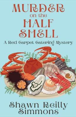 Murder on the Half Shell: A Red Carpet Catering Mystery by Shawn Reilly Simmons