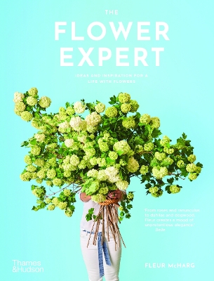The Flower Expert: Ideas and inspiration for a life with flowers by Fleur McHarg
