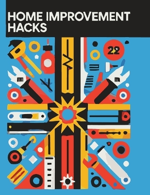 Home Improvement Hacks: DIY Projects Made Easy book