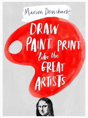 Draw Paint Print Like the Great Artists book