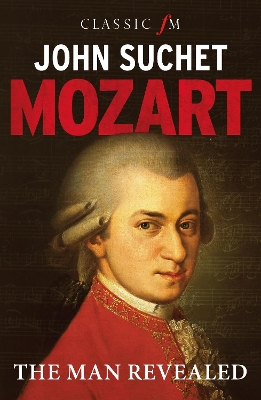 Mozart: The Man Revealed by John Suchet