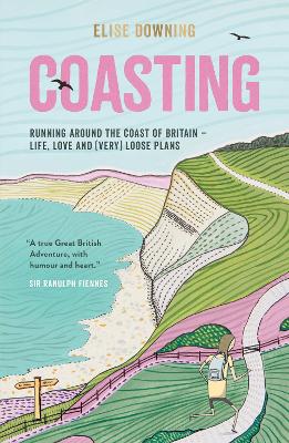 Coasting: Running Around the Coast of Britain – Life, Love and (Very) Loose Plans book