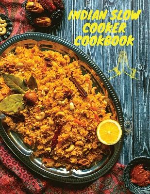 Indian Slow Cooker Cookbook: 100 Healthy, Easy, Authentic Recipes book