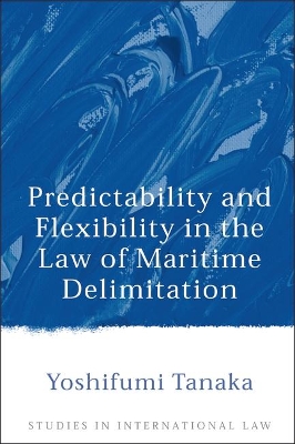 Predictability and Flexibility in the Law of Maritime Delimitation by Yoshifumi Tanaka