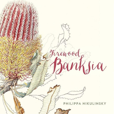 Firewood Banksia: Illustrated Native Flora book