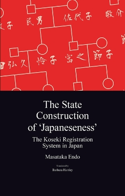 The State Construction of 'Japaneseness': The Koseki Registration System in Japan by Masataka Endo