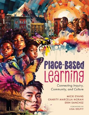 Place-Based Learning: Connecting Inquiry, Community, and Culture (Seven Place-Based Learning Design Principles to Promote Equity for All Students) book