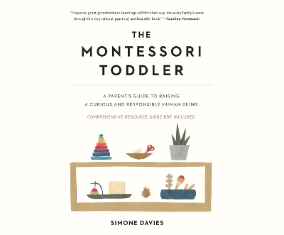 The Montessori Toddler: A Parent's Guide to Raising a Curious and Responsible Human Being book