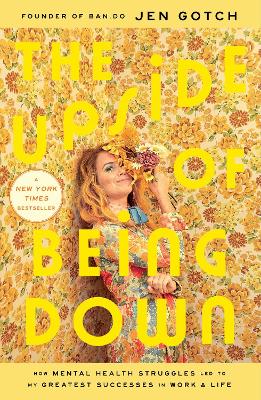 The Upside of Being Down: How Mental Health Struggles Led to My Greatest Successes in Work and Life book