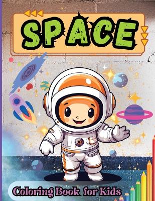 Spaces Coloring Book for Kids: Outer Space, Astronauts, Space Ships, Satellites, Planets, Sun, Moon and Stars Coloring Book for Kids Ages 6-8, 5-8, 4-8 book