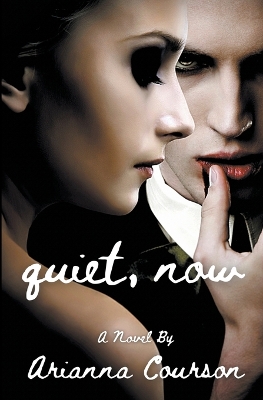 Quiet, Now by Arianna Courson