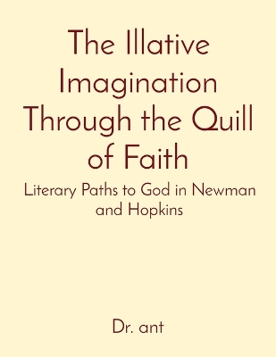 The Illative Imagination Through the Quill of Faith: Literary Paths to God in Newman and Hopkins book