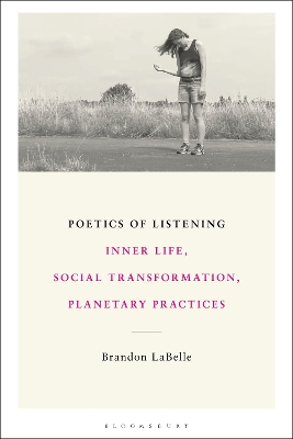 Poetics of Listening: Inner Life, Social Transformation, Planetary Practices by Brandon LaBelle