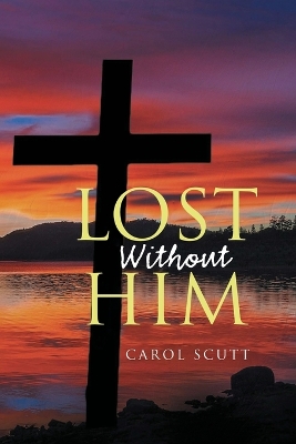 Lost Without Him by Carol Scutt