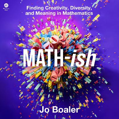 Math-Ish: Finding Creativity, Diversity, and Meaning in Mathematics by Jo Boaler
