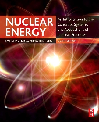 Nuclear Energy: An Introduction to the Concepts, Systems, and Applications of Nuclear Processes book