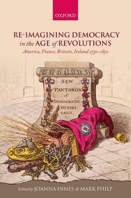 Re-imagining Democracy in the Age of Revolutions by Joanna Innes