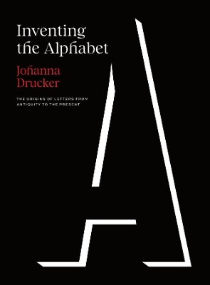 Inventing the Alphabet: The Origins of Letters from Antiquity to the Present book