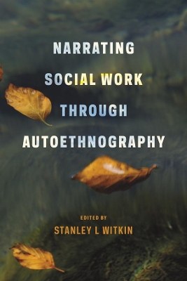 Narrating Social Work Through Autoethnography by Stanley Witkin