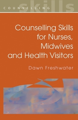 Counselling Skills For Nurses, Midwives and Health Visitors book