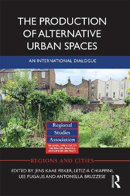 The Production of Alternative Urban Spaces: An International Dialogue by Jens Kaae Fisker