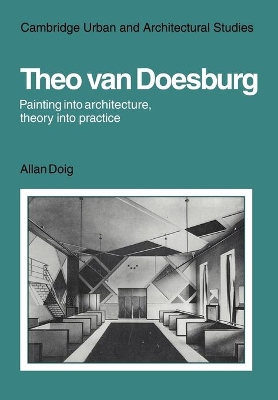 Theo Van Doesburg: Painting into Architecture, Theory into Practice book