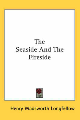 The Seaside And The Fireside by Henry Wadsworth Longfellow