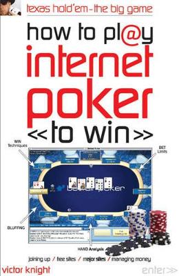 How to Play Internet Poker to Win: Texas Hold 'em - the Big Game book