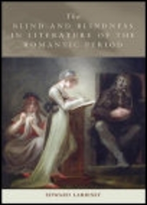 Blind and Blindness in Literature of the Romantic Period by Edward Larrissy
